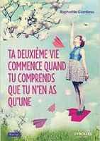 Ta deuxième vie commence quand tu comprends que tu n'en as qu'une