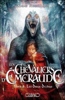 Les Chevaliers d’Emeraude, tome 8 : Les Dieux déchus – Anne Robillard