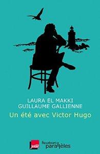 Un été avec Victor Hugo de Laura El Makki et Guillaume Galienne