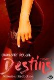 Destins #1 – Mission séduction – Charlotte Roucel
