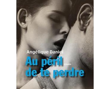Au péril de te perdre ⋆ Angélique DANIEL