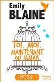Toi. Moi. Maintenant ou jamais Épisode 1 – Emily Blaine