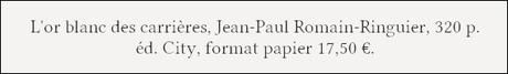 [Chronique] L'or blanc des carrières - Jean-Paul Romain-Ringuier