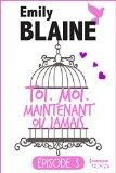 Toi. Moi. Maintenant ou jamais Épisode 3 – Emily Blaine