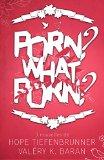 Porn ? What Porn ? – Valéry K. Baran & Hope Tiefenbrunner Porn ? What Porn ? – Valéry K. Baran & Hope Tiefenbrunner