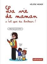 La vie de maman c'est que du bonheur!