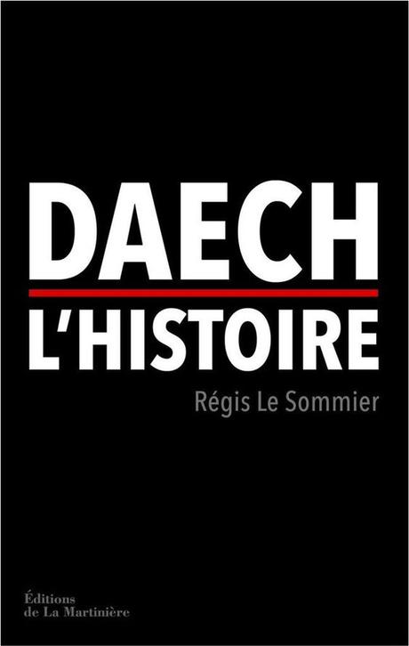 Daech, l'histoire - Régis Le Sommier