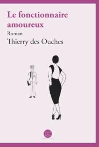 Le fonctionnaire amoureux – Thierry Des Ouches