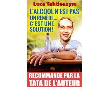 Alcool n’est pas un remède… c’est une solution !