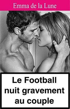 Le football nuit gravement au couple (Emma de la lune)