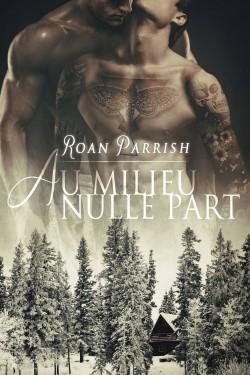 Ici & ailleurs, Tome 01 – Roan Parrish