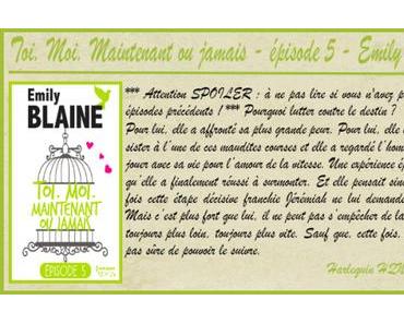 Toi. Moi. Maintenant ou jamais Épisode 5 – Emily Blaine