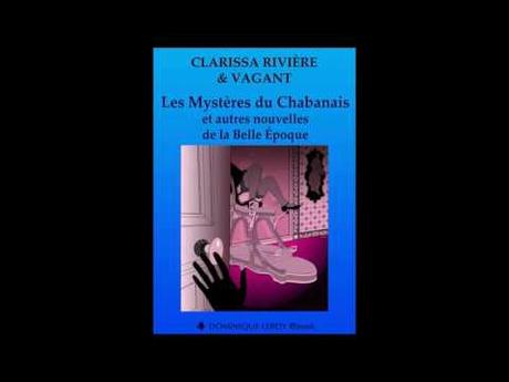 Les mystères du Chabanais et autres nouvelles de la Belle époque - Clarissa Rivière et Vagant