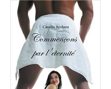 Commençons par l'éternité (Camille Revlann)