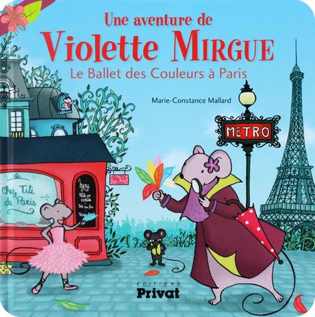 Une aventure de Violette Mirgue - Le Ballet des Couleurs à Paris de Marie-Constance Mallard - éditions Privat