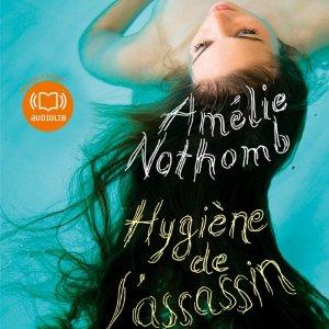 Hygiène de l’assassin, Amélie Nothomb à écouter!