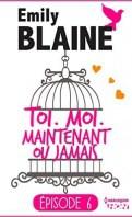 Toi. Moi. Maintenant ou jamais Épisode 6 – Emily Blaine