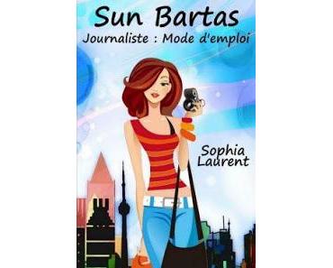 Sun Bartas, Journaliste : mode d'emploi - Sophia Laurent
