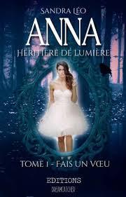 Anna Héritière de lumière, tome 1: Fais un vœu - Sandra Léo