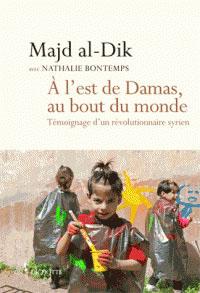 A l’est de Damas, au bout du monde, de Majd al-Dik