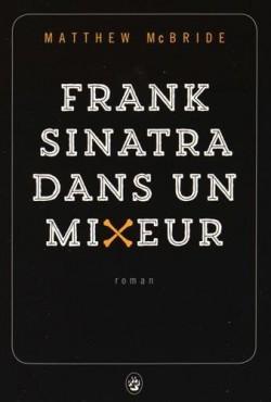 Frank Sinatra dans un mixeur – Matthew McBride