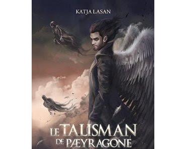Mon avis sur Le talisman de Paeyragone, tome : Les Sans-Plumes de Katja Lasan