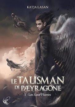 Mon avis sur Le talisman de Paeyragone, tome : Les Sans-Plumes de Katja Lasan