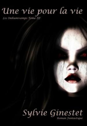 Les Imhumvamps, tome 3 : Une vie pour la vie (Sylvie Ginestet)
