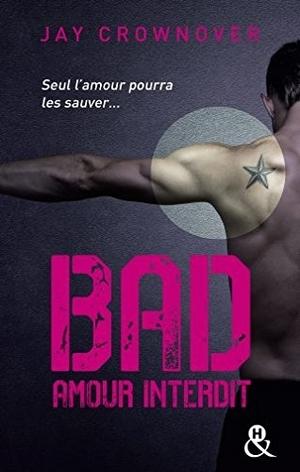 Bad, tome 1 : Amour interdit (Jay Crownover)