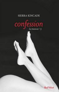 Sierra Kincade / La Masseuse, tome 3 : Confession