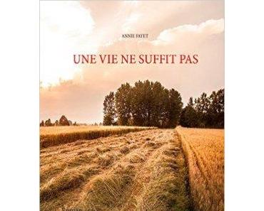 Une vie ne suffit pas ⋆ Annie FAYET