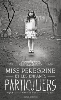 Miss Pérégrine et les enfants particuliers, tome 1 de Ransom Riggs