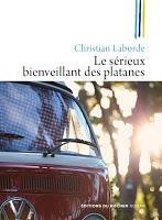 Le sérieux  bienveillant des platanes - Christian Laborde