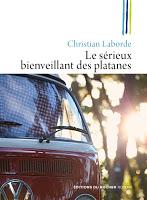 Le sérieux  bienveillant des platanes - Christian Laborde