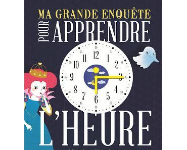 Ma grande enquête pour apprendre l'heure de Sophie Rohrbach, Valérie Sansonnet et Stéphanie Garnier