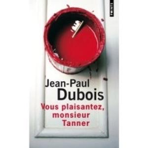 Vous plaisantez, Monsieur Tanner. Jean-Paul DUBOIS