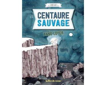 Hisse et Ho, T3 : Le centaure sauvage, d’Anne Loyer