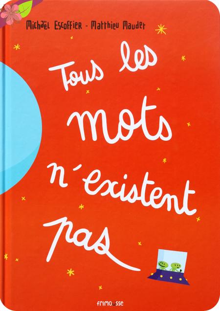 Tous les mots n’existent pas de Michaël Escoffier et Matthieu Maudet - Frimoüsse