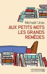 Michaël Uras / Aux petits mots les grands remèdes