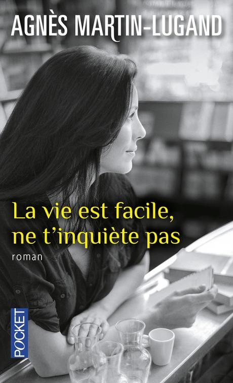 La vie est facile, ne t'inquiete pas de Agnès Martin-Lugand