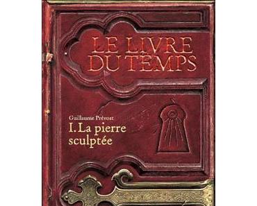 Le livre du temps I : La pierre sculptée de Guillaume Prévost