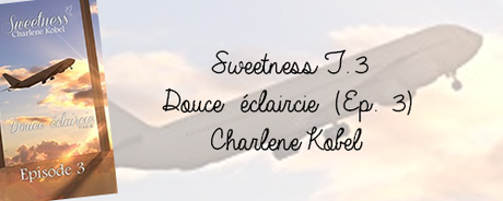 Sweetness T.3: Douce éclaircie (Ep 3) de Charlene Kobel.