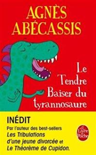 Le tendre baiser du tyrannosaure - Agnès Abécassis