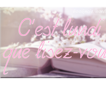 C’est Lundi, que lisez-vous ? ~ 4