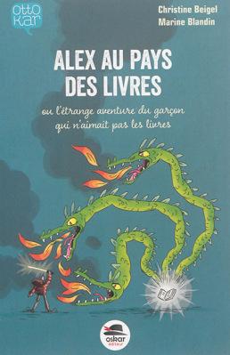 Alex au pays des livres (ou l’étrange aventure du garçon qui n’aimait pas les livres) – Christine Beigel