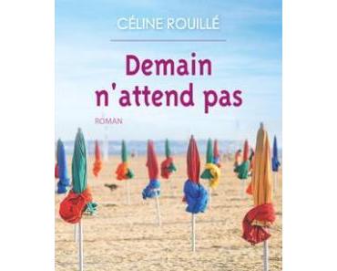 Demain n’attend pas de Céline Rouillé