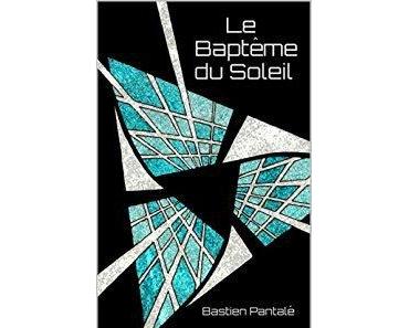 Ascendance tome 1 : Le Baptême du soleil de Bastien Pantalé