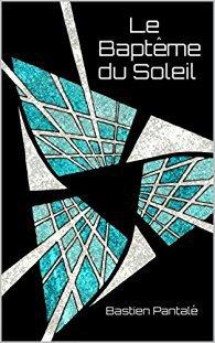 Ascendance tome 1 : Le Baptême du soleil de Bastien Pantalé Afficher l'image d'origine
