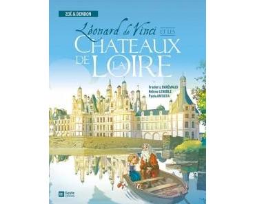 Léonard de Vinci et les châteaux de la Loire (Brrémaud, Lenoble, Antista) – Geste Editions – 15,90€