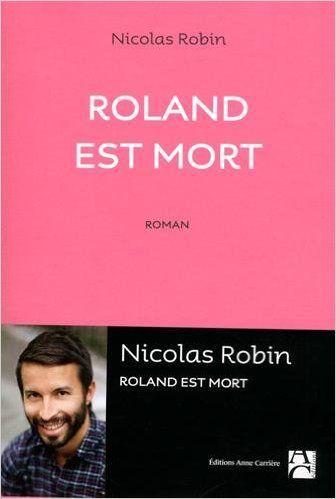 Roland est mort - Nicolas Robin